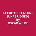 Oscar Wilde et Antonina Meza - La Fuite de la Lune (Unabridged).