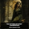 Joseph Sheridan Le Fanu et Francis Stone - The Wyvern Mystery (Unabridged).
