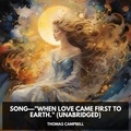 Thomas Campbell et John Anglin - Song—"When Love came first to Earth." (Unabridged).