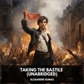 Alexandre Dumas et Kim Dodson - Taking the Bastile (Unabridged).
