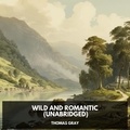 Thomas Gray et Mark Nichols - Wild and romantic (Unabridged).