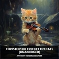 Anthony Henderson Euwer et Lucille Juliano - Christopher Cricket on Cats (Unabridged).