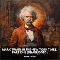 Mark Twain et Crystal Moritz - Mark Twain in the New York Times, Part One  (Unabridged).