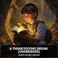 Joseph Crosby Lincoln et Dianne Thurston - A Thanksgiving Dream (Unabridged).