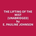 E. pauline Johnson et Samuel Ledford - The Lifting Of The Mist (Unabridged).