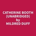 Mildred Duff et Jenna Ingram - Catherine Booth (Unabridged).