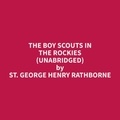 George Henry Rathborne et Robert James - The Boy Scouts in the Rockies (Unabridged).