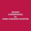 Dora Sigerson Shorter et Kris Davila - Wishes (Unabridged).