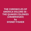Sydney Fisher et Kelsey Roque - The Chronicles of America Volume 08 - The Quaker Colonies (Unabridged).