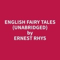 Ernest Rhys et Peggy King - English Fairy Tales (Unabridged).