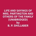 B. P. Shillaber et Lorraine Harper - Life and Sayings of Mrs. Partington and Others of the Family (Unabridged).