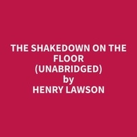 Henry Lawson et Margaret Paradis - The Shakedown on the Floor (Unabridged).