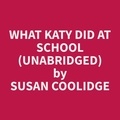 Susan Coolidge et Betty Clevenger - What Katy Did at School (Unabridged).