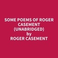 Roger Casement et Estella Scott - Some Poems of Roger Casement (Unabridged).