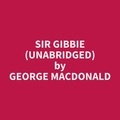 George MacDonald et Kevin Peppard - Sir Gibbie (Unabridged).