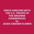 Jessie Graham Flower et Deborah Carstens - Grace Harlowe with the U.S. Troops in the Argonne (Unabridged).