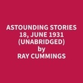 Ray Cummings et Barbara Bryson - Astounding Stories 18, June 1931 (Unabridged).
