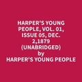 Harper's Young People et Richard Williams - Harper's Young People, Vol. 01, Issue 05, Dec. 2,1879 (Unabridged).