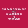 Unknown Unknown et Ruth Concepcion - The Saga of Erik the Red (Unabridged).