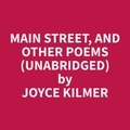 Joyce Kilmer et Mary Catton - Main Street, and Other Poems (Unabridged).