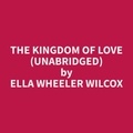 Ella wheeler Wilcox et Michelle Tillman - The Kingdom of Love (Unabridged).