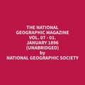 Geographic Society et Diana Crosby - The National Geographic Magazine Vol. 07 - 01. January 1896 (Unabridged).