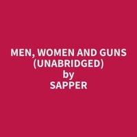 Sapper Sapper et Andrea Wilson - Men, Women and Guns (Unabridged).