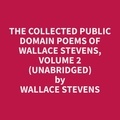 Wallace Stevens et Elouise Clanton - The Collected Public Domain Poems of Wallace Stevens, Volume 2 (Unabridged).