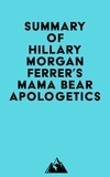  Everest Media - Summary of Hillary Morgan Ferrer's Mama Bear Apologetics™.