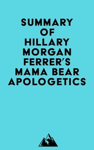  Everest Media - Summary of Hillary Morgan Ferrer's Mama Bear Apologetics™.