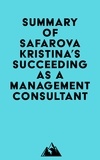  Everest Media - Summary of Safarova Kristina's Succeeding as a Management Consultant.