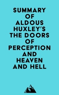  Everest Media - Summary of Aldous Huxley's The Doors of Perception and Heaven and Hell.