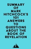  Everest Media - Summary of Mark Hitchcock's 101 Answers to Questions About the Book of Revelation.