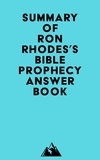  Everest Media - Summary of Ron Rhodes's Bible Prophecy Answer Book.