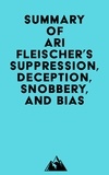  Everest Media - Summary of Ari Fleischer's Suppression, Deception, Snobbery, and Bias.