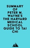  Everest Media - Summary of Peter M. Wayne's The Harvard Medical School Guide to Tai Chi.