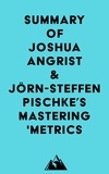  Everest Media - Summary of Joshua Angrist &amp; Jörn-Steffen Pischke's Mastering 'Metrics.