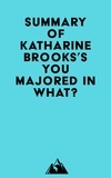  Everest Media - Summary of Katharine Brooks's You Majored in What?.