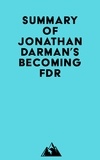 Everest Media - Summary of Jonathan Darman's Becoming FDR.