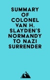  Everest Media - Summary of Colonel Van H. Slayden's Normandy to Nazi Surrender.