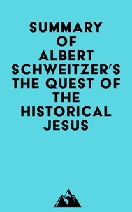  Everest Media - Summary of Albert Schweitzer's The Quest of the Historical Jesus.