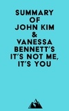  Everest Media - Summary of John Kim &amp; Vanessa Bennett's It's Not Me, It's You.
