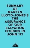  Everest Media - Summary of Martyn Lloyd-Jones's The Assurance of Our Salvation (Studies in John 17).