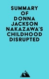  Everest Media - Summary of Donna Jackson Nakazawa's Childhood Disrupted.