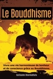Dharmadhatu Guillaume - Le bouddhisme - Vivre une vie harmonieuse de bonheur et de conscience grâce au Bouddhisme 2023.