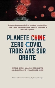Carole Gabay et Gaëlle Déchelette - Planète Chine Zéro Covid, trois ans sur orbite.