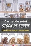  Anonyme - Carnet de suivi stock de survie - Checklists   notes   inventaires - Un livre pour se préparer à être autonome et survivre en pleine nature en cas de ....