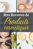  Anonyme - Mon carnet mes recettes de produits cosmétiques - Cahier pour préparer vos produits ménagers et cosmétiques | DIY pour vos produits naturelles, bio et.