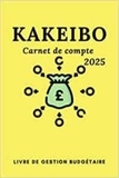  Anonyme - Kakeibo carnet de compte 2025 - Livre de gestion budgétaire - Agenda à compléter pour tenir son budget mois par mois | Cahier de compte familial ou ... | La métho.