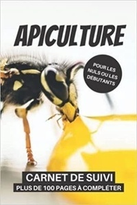  Anonyme - Apiculture pour les nuls ou les débutants   Carnet de suivi   Plus de 100 pages à compléter - Cahier d’apiculture pour suivre l’évolution de mes ruches ... ou amateur | Cadeau de Noel.